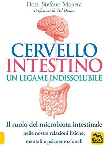 Cervello intestino: un legame indissolubile. Il ruolo del microbiota intestinale nelle nostre relazioni psicoemozionali fisiche, mentali e psicoemozionali