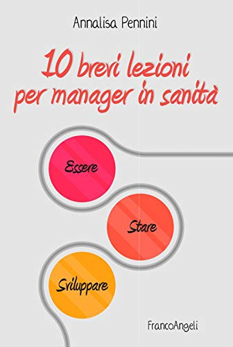 10 brevi lezioni per manager in sanità. Essere, stare, sviluppare