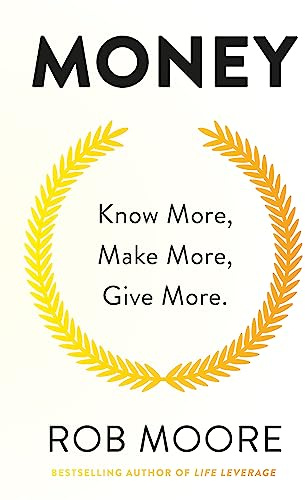 Money: Know More, Make More, Give More: Learn how to make more money and transform your life