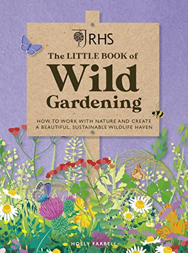 RHS The Little Book of Wild Gardening: How to work with nature to create a beautiful wildlife haven
