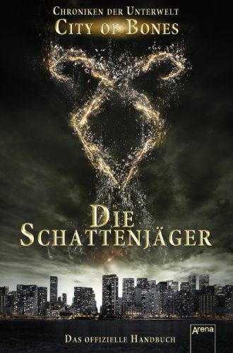 City of Bones. Die Schattenjäger. Das offizielle Handbuch: Chroniken der Unterwelt