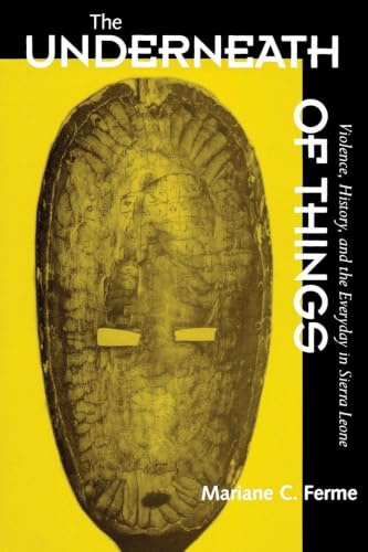 The Underneath of Things: Violence, History, and the Everyday in Sierra Leone