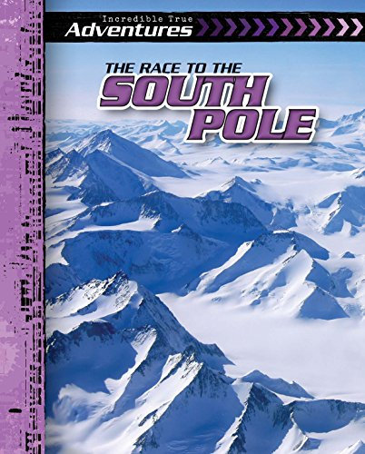 The Race to the South Pole (Incredible True Adventures)