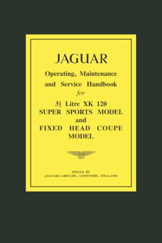 JAGUAR 31/2 Litre XK120 Super Sports Model and Fixed Head Coupe Model Operating, Maintenance and Service Handbook