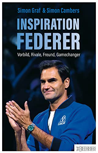 Inspiration Federer: Vorbild, Rivale, Freund, Gamechanger