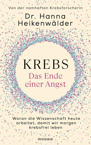 Krebs - Das Ende einer Angst: Woran die Wissenschaft heute arbeitet, damit wir morgen krebsfrei leben - Der wahre Schlüssel zu Longevity