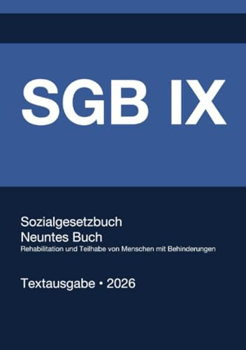 SGB IX - Sozialgesetzbuch Neuntes Buch – Rehabilitation und Teilhabe von Menschen mit Behinderungen – (Deutschland) 2026: Vollständiger Gesetzestext ... • Ohne Kommentare • Systematisch gegliedert