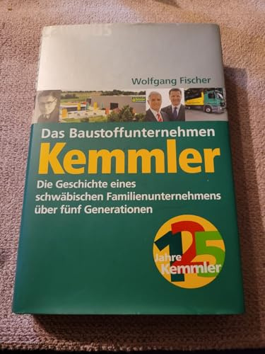 Das Baustoffunternehmen Kemmler: Die Geschichte eines schwäbischen Familienunternehmens über fünf Generationen