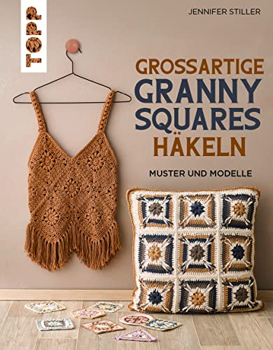 Großartige Granny Squares häkeln: Muster und Modelle (Granny Squares (Häkelanleitungen))