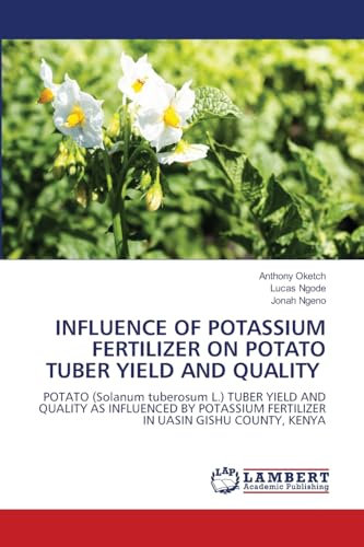 INFLUENCE OF POTASSIUM FERTILIZER ON POTATO TUBER YIELD AND QUALITY: POTATO (Solanum tuberosum L.) TUBER YIELD AND QUALITY AS INFLUENCED BY POTASSIUM FERTILIZER IN UASIN GISHU COUNTY, KENYA