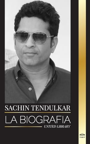 Sachin Tendulkar: La biografía del capitán del equipo nacional de cricket de la India y sus logros (Atletas)
