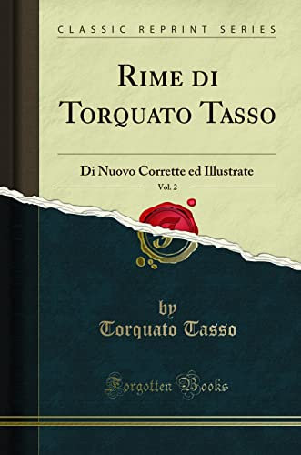 Rime di Torquato Tasso, Vol. 2: Di Nuovo Corrette ed Illustrate (Classic Reprint)
