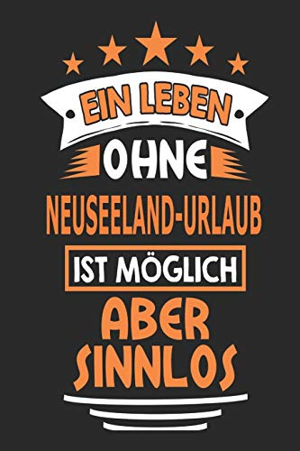 Ein Leben ohne Neuseeland-Urlaub ist möglich aber sinnlos: Notizbuch, Notizblock, Geburtstag Geschenk Buch mit 110 linierten Seiten, kann auch als ... eines Schild bzw. Poster verwendet werden