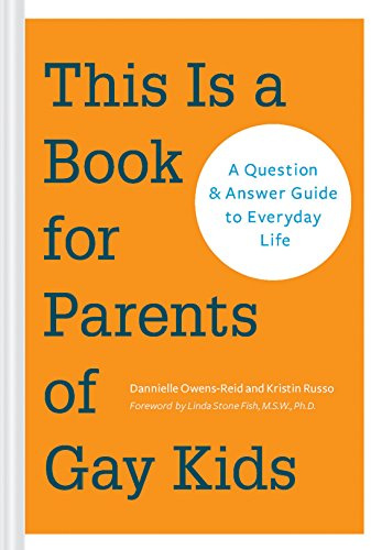 This is a Book for Parents of Gay Kids: A Question & Answer Guide to Everyday Life