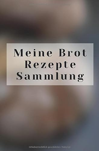 Meine Brot Rezepte Sammlung: Notizbuch für die besten Brotrezepte - Halte auf 120 Seiten mit Punktraster deine liebsten Rezepte mit Mengen- und ... zum selberschreiben für deine Brotklassiker
