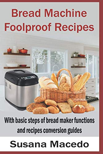 Bread Machine Foolproof Recipes: With basic steps of bread maker functions and recipes conversion guides: 2