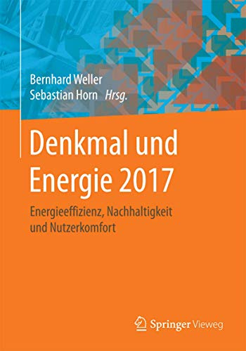 Denkmal und Energie 2017: Energieeffizienz, Nachhaltigkeit und Nutzerkomfort
