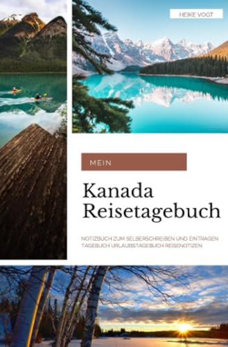 Mein Kanada Reisetagebuch Notizbuch zum Selberschreiben und Eintragen Tagebuch Urlaubstagebuch Reisenotizen