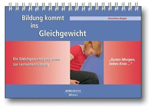 Bildung kommt ins Gleichgewicht: Guten Morgen, liebes Knie ... mit Begleitheft Ein Gleichgewichtsprogramm zur Lernunterstützung