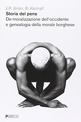 Storia del pene. De-moralizzazione dell'Occidente e genealogia della morale borghese