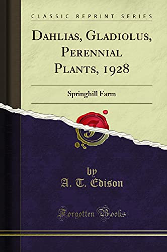 Dahlias, Gladiolus, Perennial Plants, 1928: Springhill Farm (Classic Reprint)