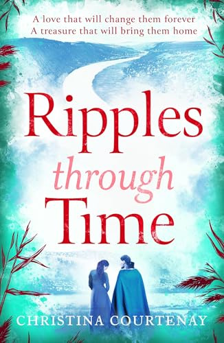 Ripples Through Time: The gripping and sweepingly romantic new dual-time novel from the author of ECHOES OF THE RUNES