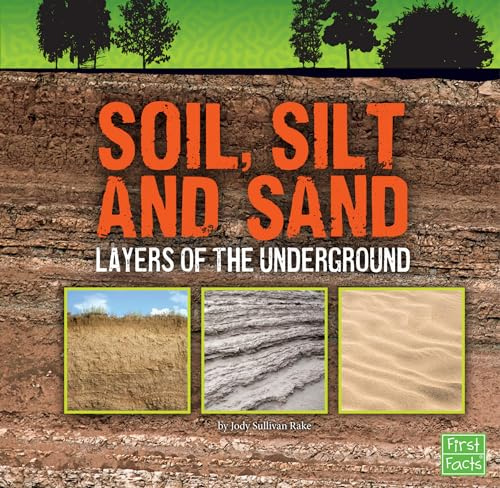 Soil, Silt, and Sand: Layers of the Underground (Underground Safari)