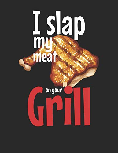 Mein Grillbuch: ♦ deine eigenen Grillrezepte auf einen Blick ♦ Vorausgefülltes Grillprotokoll für deine eigenen Rezepte und Fleisch-Kreationen ♦ ... A4+ Format ♦ Motiv: Slap my meat 6