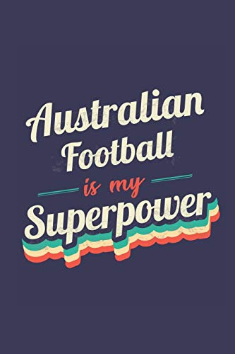 Australian Football Is My Superpower: A 6x9 Inch Softcover Diary Notebook With 110 Blank Lined Pages. Funny Vintage Australian Football Journal to ... Gift and SuperPower Retro Design Slogan