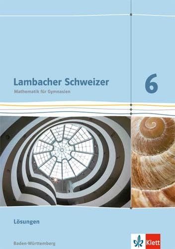 Lambacher Schweizer Mathematik 6. Ausgabe Baden-Württemberg: Lösungen Klasse 6 (Lambacher Schweizer. Ausgabe für Baden-Württemberg ab 2014)
