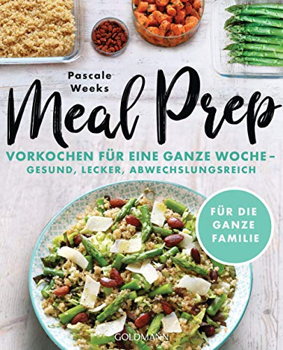 Meal Prep: Eine Woche vorkochen – gesund, lecker, abwechslungsreich - Für die ganze Familie