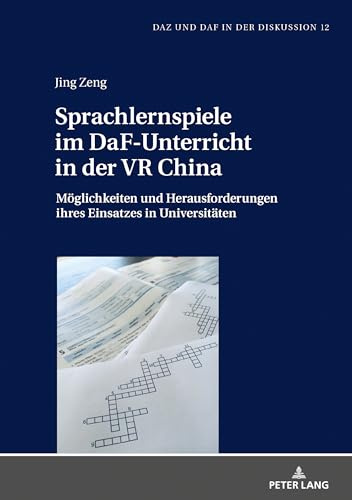 Sprachlernspiele im DaF-Unterricht in der VR China: Möglichkeiten und Herausforderungen ihres Einsatzes in Universitäten (DaZ und DaF in der Diskussion, Band 12)