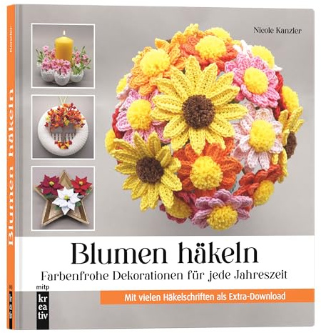 Blumen häkeln: Farbenfrohe Dekorationen für jede Jahreszeit - Mit vielen Häkelschriften als Extra-Download (mitp Kreativ)