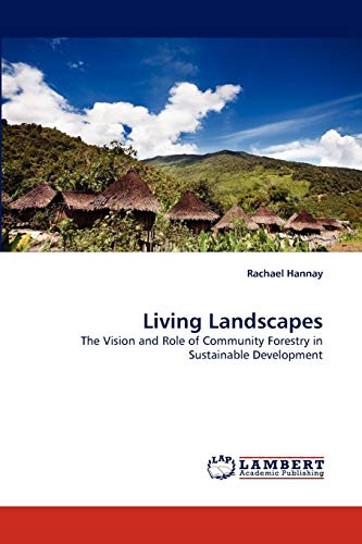 Living Landscapes: The Vision and Role of Community Forestry in Sustainable Development