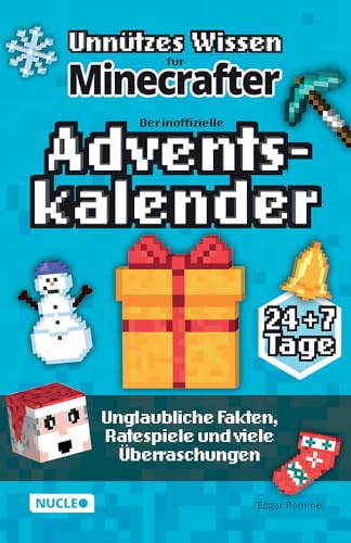 Unnützes Wissen für Minecrafter – Der inoffizielle Adventskalender: Unglaubliche Fakten, Ratespiele und viele Überraschungen | 24 + 7 Tage voller Weihnachtspaß für Minecrafter