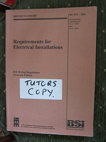 Requirements for Electrical Installations: IEE Wiring Regulations Sixteenth Edition--BS 7671:2001 Incorporating Amendments No. 1: 2002 and No 2: 2004