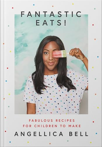 Fantastic Eats!: Fabulous Recipes for Children to Make: & How to Cook Them – Fabulous Recipes for Children to Make