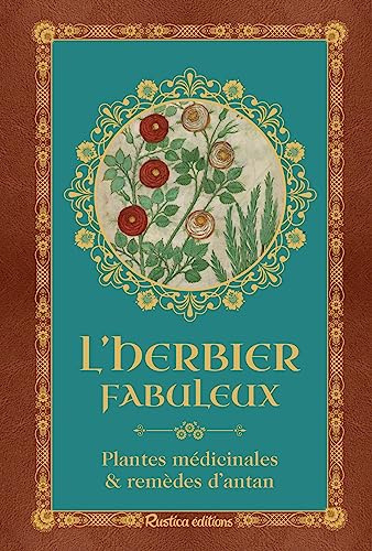 L'herbier fabuleux: Plantes médicinales & remèdes d'antan