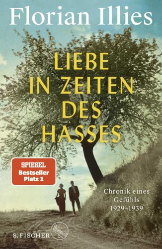 Liebe in Zeiten des Hasses: Chronik eines Gefühls 1929–1939