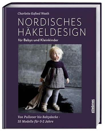 Nordisches Häkeldesign für Babys und Kleinkinder: Von Pullover bis Babydecke häkeln – nahtlose Modelle für 0 bis 2 Jahre. Häkelbuch: Häkeln für Babys, Kleider häkeln und Babyspielzeug häkeln.