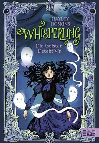 Whisperling - Die Geister-Detektivin: Ein schaurig-schönes Kinderbuch ab 10 Jahren voller Spannung, Grusel und Magie