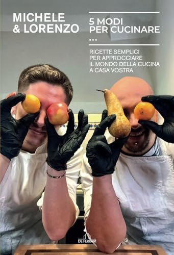 5 modi per cucinare...: Ricette semplici per approcciare il mondo della cucina a casa vostra