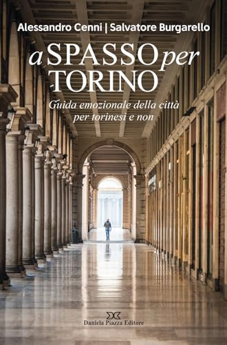 A spasso per Torino. Guida emozionale della città per torinesi e non