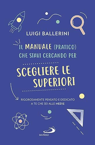 Il manuale pratico che stavi cercando per scegliere le superiori. Rigorosamente pensato e dedicato a te che sei alle medie
