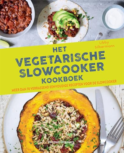 Het vegetarische slowcooker kookboek: meer dan 70 verrassend eenvoudige recepten voor de slowcooker