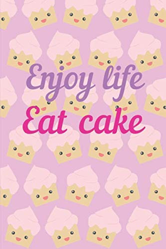 Enjoy Life Eat Cake: The Perfect Notebook For The Absolutely Amazing Baking Queen.