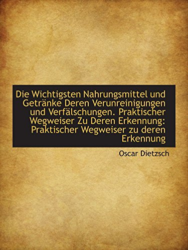 Die Wichtigsten Nahrungsmittel und Getränke Deren Verunreinigungen und Verfälschungen. Praktischer W