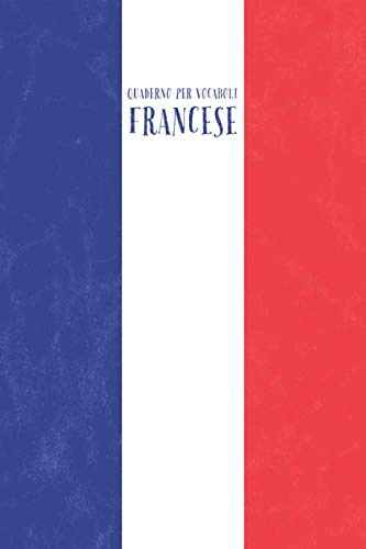 Quaderno per Vocaboli Francese: 2 Colonne | Fogli a Righe con Suddivisione Linea | 100 pagine | ( ~ A5 ) 15.24 x 22.86 cm | Bandera Francesa Vintage