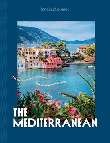 Lonely Planet The Mediterranean: Over 30 Mesmerising Cities & Islands | 15 Weekend Long Road Trip Itineraries | Tips on Where to Eat & What to See | Stunning Photography