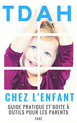 TDAH chez l’enfant : guide pratique et boite à outils pour les parents